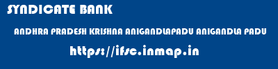 SYNDICATE BANK  ANDHRA PRADESH KRISHNA ANIGANDLAPADU ANIGANDLA PADU  ifsc code